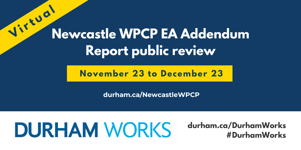 Text: Virtual Newcastle WPCP EA Addendum Report public review. November 23 to December 23. durham.ca/NewcastleWPCP