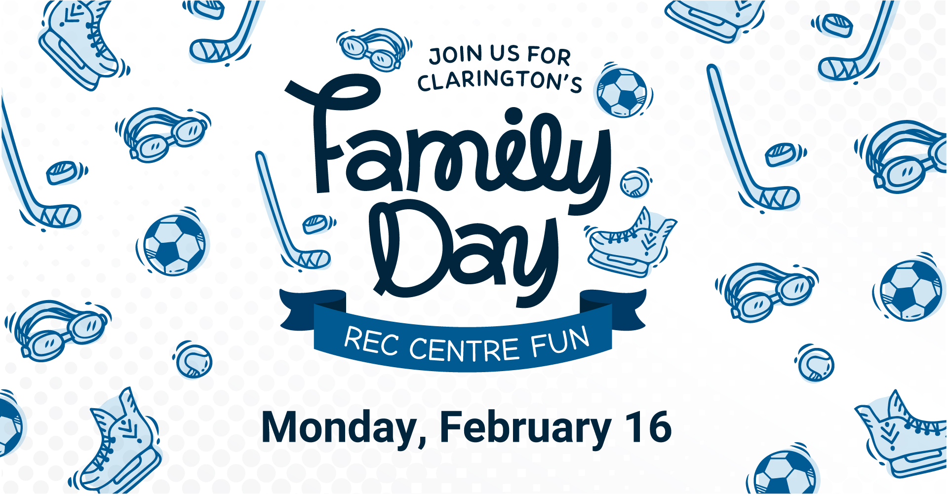 Join us for Clarington's Family Day. Rec Centre Fun. Monday, February 16.